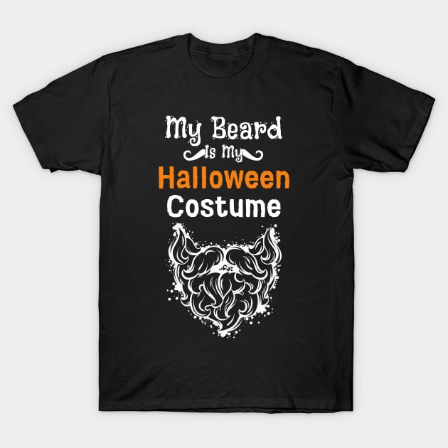 Beard Is My Halloween Costume T-Shirt by Prossori